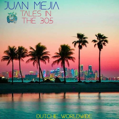 Juan Mejia - Tales in the 305 / Dutchie Music