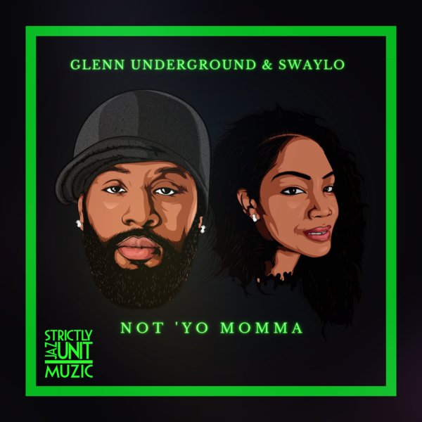 Glenn Underground & Swaylo - Not Yo Momma / Strictly Jaz Unit Muzic