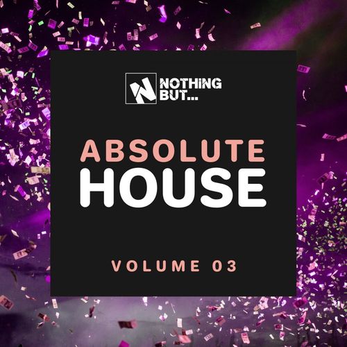 VA - Nothing But... Absolute House, Vol. 03 / Nothing But