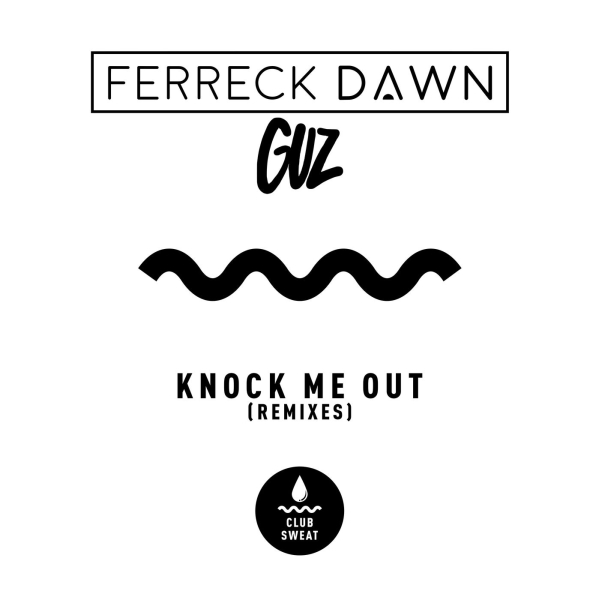 Ferreck Dawn, GUZ (NL) - Knock Me Out (Remixes) / Club Sweat