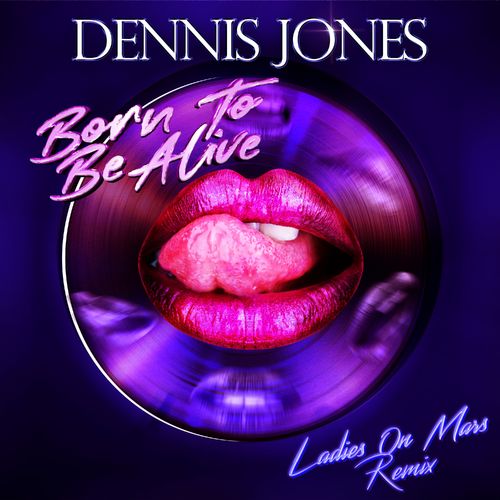 Dennis Jones - Born To Be Alive (Ladies On Mars Remix) / Hit It! Music