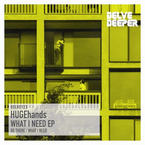 HUGEhands - What I Need EP / Delve Deeper Recordings