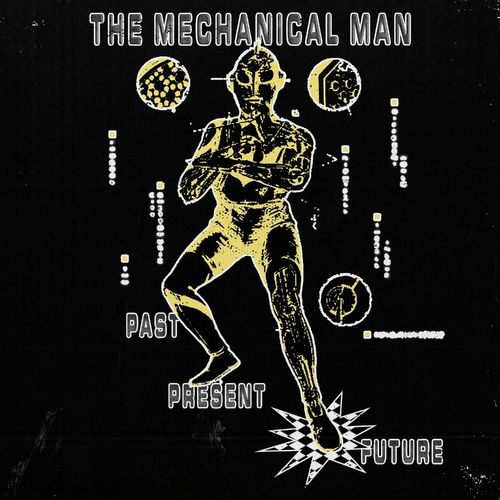 The Mechanical Man - Past, Present, Future / 47011 Records