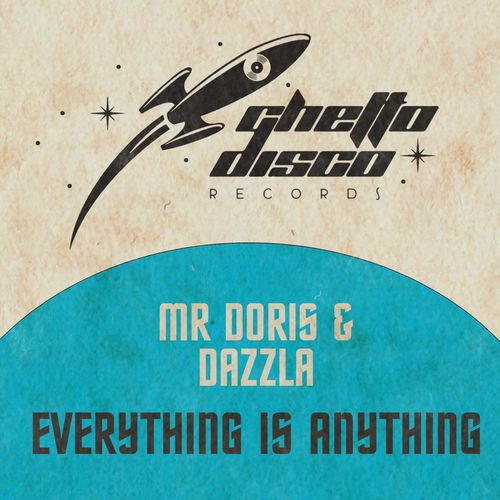 Mr Doris & daZZla - Everything Is Anything / Ghetto Disco Records