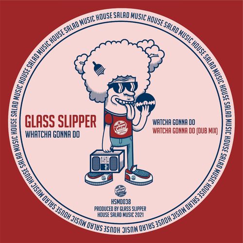 Glass Slipper - Whatcha Gonna Do / House Salad Music