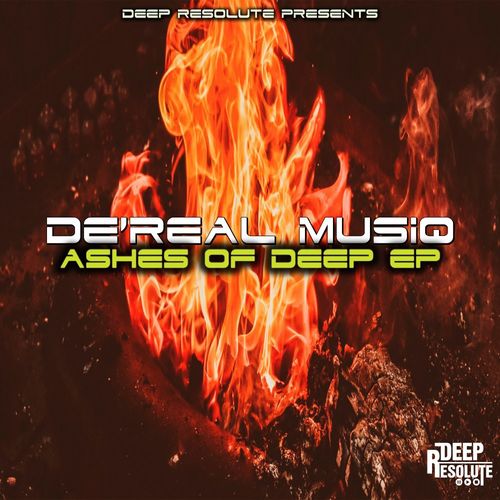 De'Real Musiq - ASHES OF DEEP EP / Deep Resolute (PTY) LTD