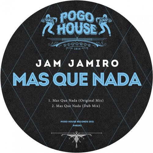 Jam Jamiro - Mas Que Nada / Pogo House Records
