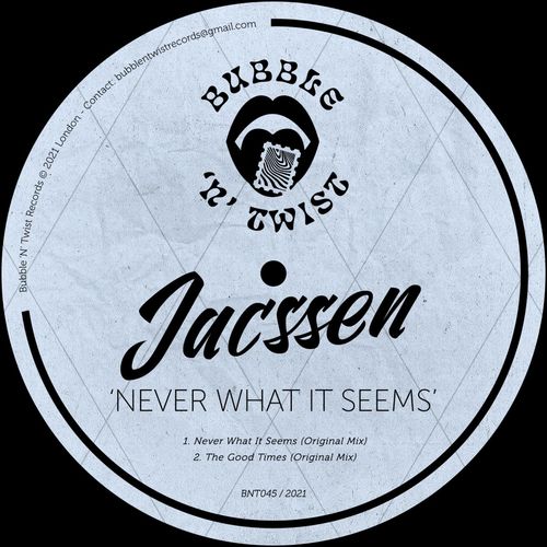 Jacssen - Never What It Seems / Bubble 'N' Twist Records