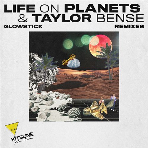 Life on Planets & Taylor Bense - Glowstick (Remixes) / Kitsuné Musique