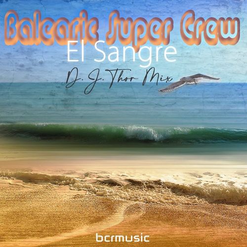 Balearic Super Crew - El Sangre (D.J. Thor Mix) / BCRMUSIC