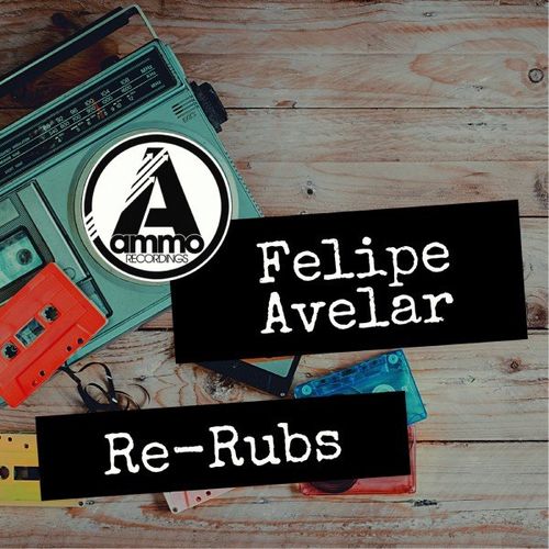 Felipe Avelar - Re-Rubs / Ammo Recordings