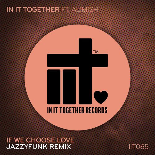 In It Together, Alimish, JazzyFunk - If We Choose Love Remix / In It Together Records