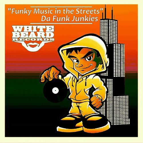 Da Funk Junkies - Funky Music In The Streets / Whitebeard Records