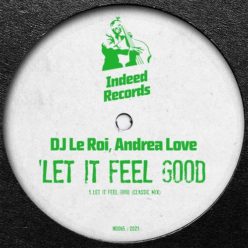 Dj Le Roi ft Andrea Love - Let It Feel Good / Indeed Records