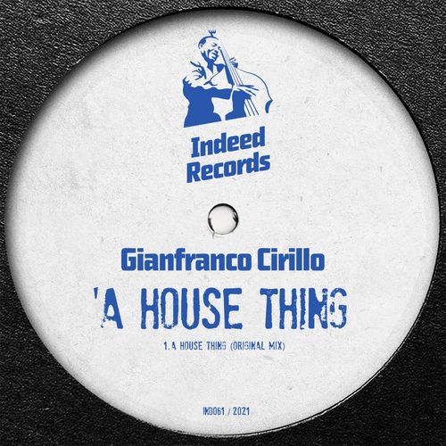 Gianfranco Cirillo - A House Thing / Indeed Records
