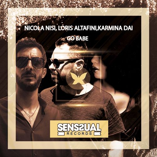 Nicola Nisi, Loris Altafini, Karmina Dai - Go Babe / Senssual Records