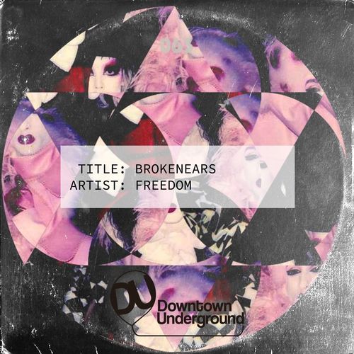 Brokenears - Freedom / Downtown Underground