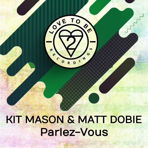 Kit Mason & Matt Dobie - Parlez-Vous / Love To Be Recordings