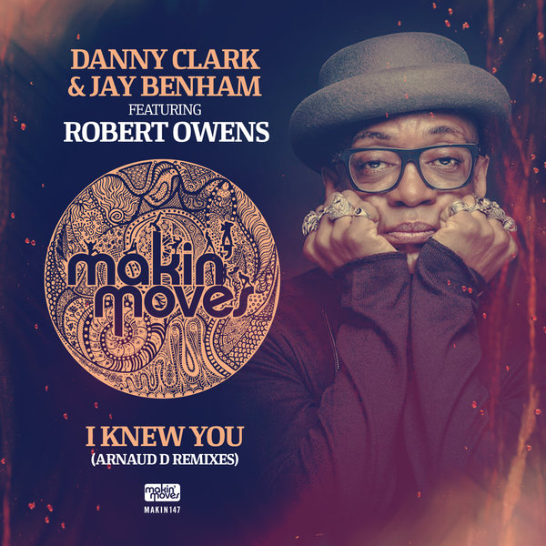 Danny Clark & Jay Benham feat.. Robert Owens - I Knew You (Arnaud D Remixes) / Makin Moves