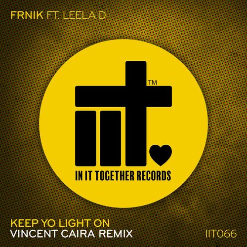 FRNIK ft Leela D - Keep Yo Light On (Vincent Caira Remix) / In It Together Records