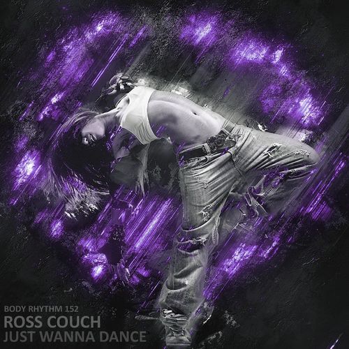 Ross Couch - Just Wanna Dance / Body Rhythm Records
