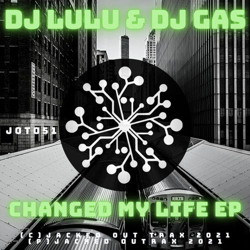 DJ Lulu & Dj Gas - Changed My Life EP / Jacked Out Trax