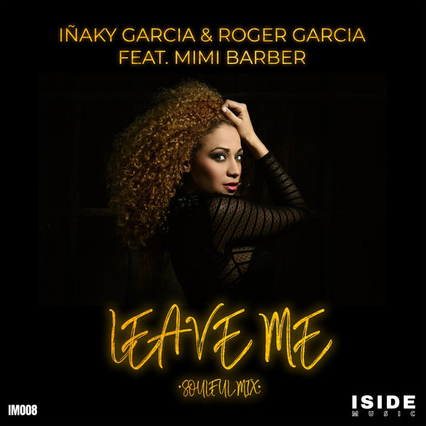 Inaky Garcia & Roger Garcia feat. Mimi Barber - Leave Me / Iside Music
