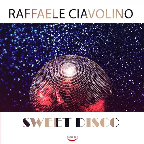 Raffaele Ciavolino - Sweet Disco / Nsoul Records