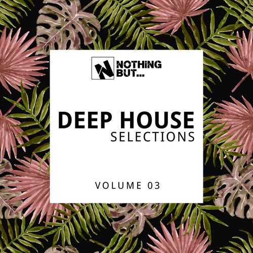 VA - Nothing But... Deep House Selections, Vol. 03 / Nothing But