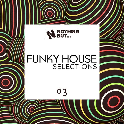 VA - Nothing But... Funky House Selections, Vol. 03 / Nothing But
