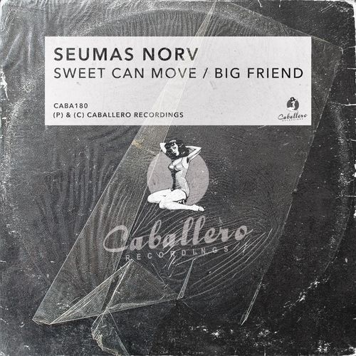 Seumas Norv - Sweet Can Move / Big Friend / Caballero Recordings