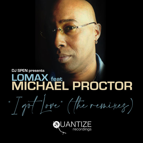 Lomax (CH) feat. Michael Procter - I Got Love (The Remixes) / Quantize Recordings