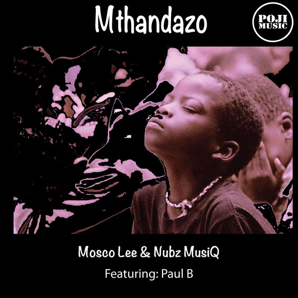 Mosco Lee & Nubz MusiQ feat. Paul B - Mthandazo / POJI Records