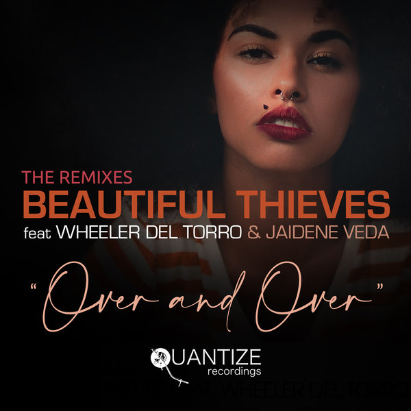 Beautiful Thieves ft Wheeler Del Torro & Jaidene Veda - Over and Over The Remixes / Quantize Recordings