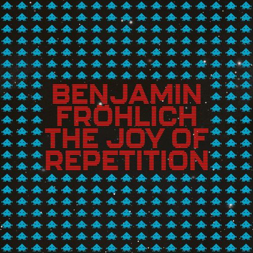 Benjamin Fröhlich - The Joy of Repetition / Permanent Vacation