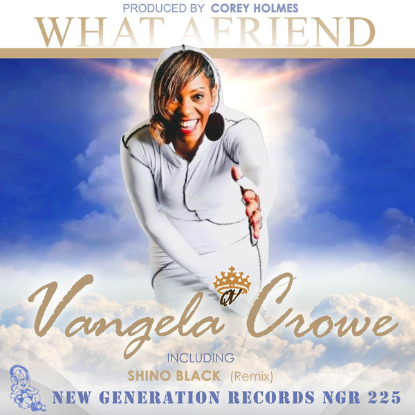 Vangela Crowe and Corey Holmes - What A Friend / New Generation Records