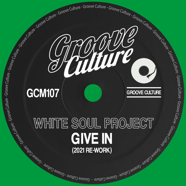 White Soul Project - Give In (2021 Re-Work) / Groove Culture