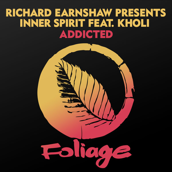 Richard Earnshaw pres. Inner Spirit feat. Kholi - Addicted / Foliage Records