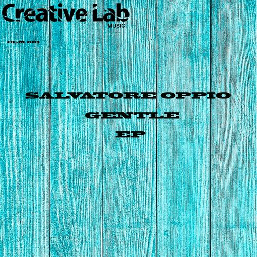 Salvatore Oppio - Gentle EP / Creative Lab Music
