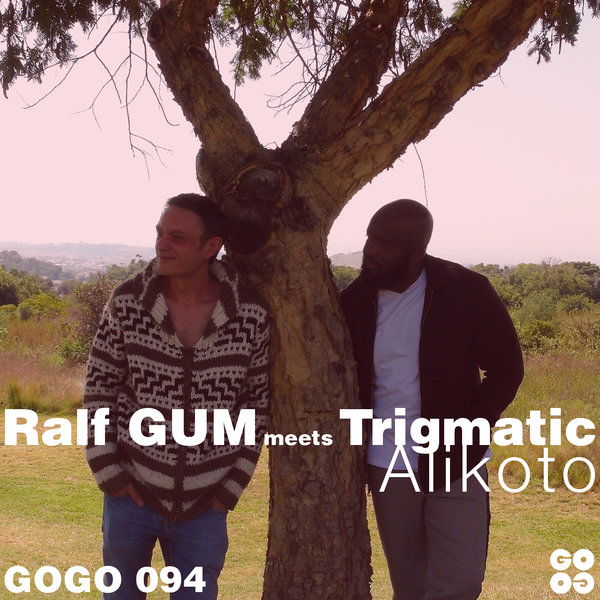 Ralf GUM meets Trigmatic - Alikoto / GOGO Music