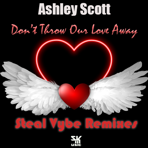 Ashley Scott - Don't Throw Our Love Away (Steal Vybe Remixes) / Steal Vybe