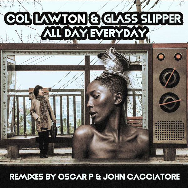 Col Lawton & Glass Slipper - All Day Everyday (Oscar P, John Cacciatore Remixes) / Open Bar Music