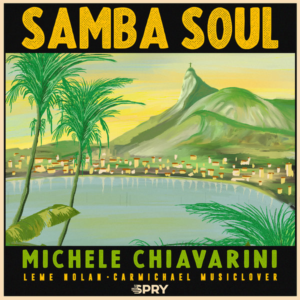 Michele Chiavarini feat. Leme Nolan and Carmichael Musiclover - Samba Soul / SPRY Records