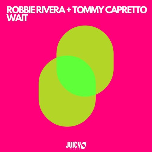 Robbie Rivera & Tommy Capretto - Wait / Juicy Music