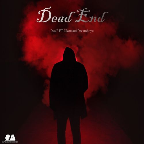 Des P & Nkomazi Dreamboyz - Dead End / Supreme AG Records