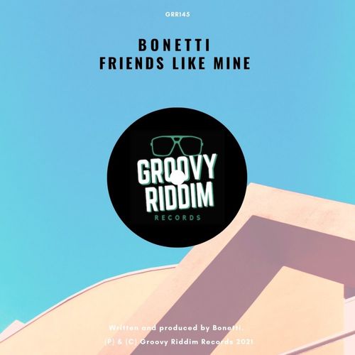 Bonetti - Friends Like Mine / Groovy Riddim Records