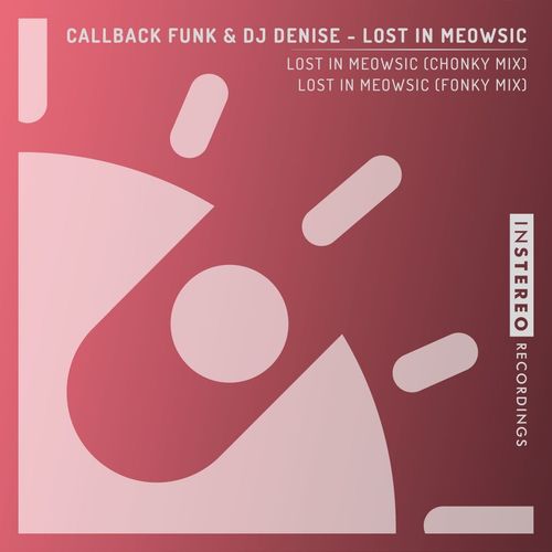 Callback Funk & DJ Denise - Lost In Meowsic / InStereo Recordings
