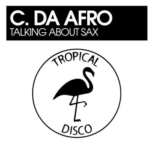 C. Da Afro - Talking About Sax / Tropical Disco Records