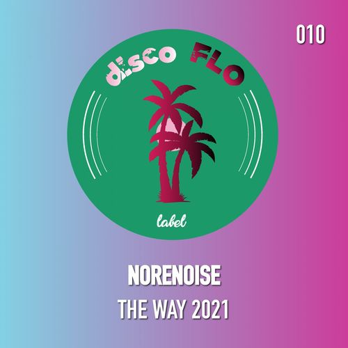 Norenoise - The Way 2021 / Disco Flo Label