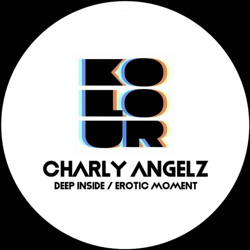 Charly Angelz - Deep Inside / Erotic Moment / Kolour Recordings